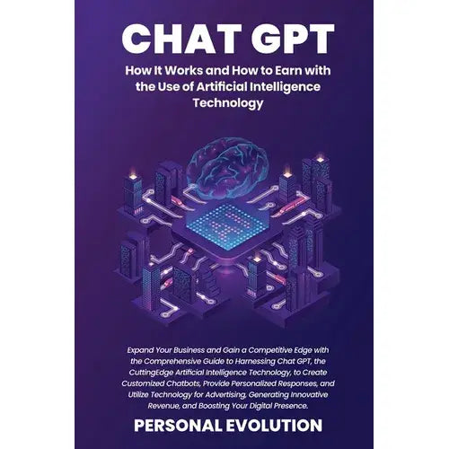 Chat Gpt: Expand Your Business and Gain A Competitive Edge with the Comprehensive Guide To Harnessing Chat Gpt, the Cutting-Edge - Paperback